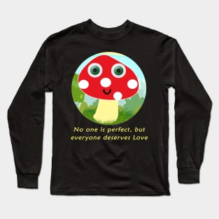 No one is perfect,but everyone deserves love Long Sleeve T-Shirt